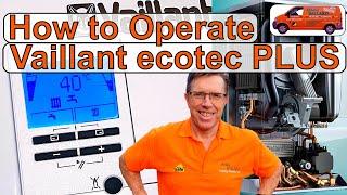 How to Operate Your Vaillant EcoTec PLUS Combination Boiler, Adjust Hot Water &  Heating & Lots More