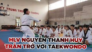 HLV Nguyễn Thanh Huy và những trăn trở để phát triển Taekwondo || Võ thuật