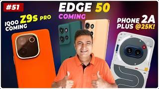 moto edge 50 5G , iQOO Z9s & Z9s Pro Specs & Price, Phone 2a Plus @25K!, realme 13 5G Coming