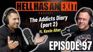 "The Addicts Diary" Part 2  feat. Kevin Alter - Ep: 97 | HellHasAnExitPod.com