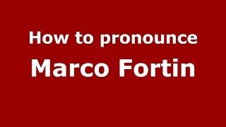 How to pronounce Marco Fortin (Italian/Italy)  - PronounceNames.com