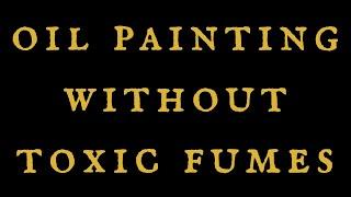 How to Oil Paint with ZERO Toxic Fumes