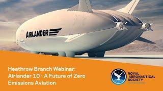 RAeS Heathrow Branch: Airlander 10 - A Future of Zero Emissions Aviation