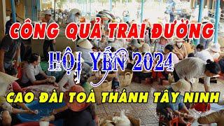 CÔNG QUẢ TRAI ĐƯỜNG - ĐẠI LỄ HỘI YẾN DIÊU TRÌ CUNG 2024 - CAO ĐÀI TOÀ THÁNH TÂY NINH