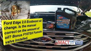 Ford Edge 2 0 Ecoboost oil change is the manual correct on the amount of  oil. Plus Fumoto valve.