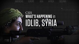 What's Happening: The Battle over Idlib Province