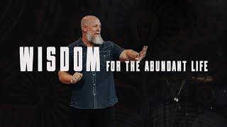 Wisdom for the Abundant Life - Live Abundantly: Wk 1