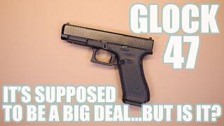 GLOCK 47...IT'S SUPPOSED TO BE A BIG DEAL