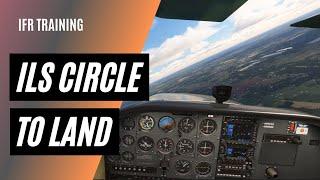 ILS with a Circle to Land | Long IFR Cross Country 61.65(d)