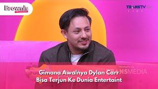 Gimana Awalnya Dylan Carr Bisa Terjun Ke Dunia Entertaint - BROWNIS (4/12/24) P2