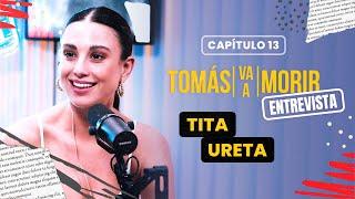 Tita Ureta | Entrevista | Tomás Va a Morir