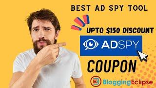 Adspy Coupon | Save $150 on Adspy Subscription | Ad Spy tool for Dropshipping