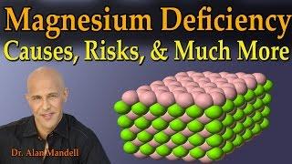 Magnesium Deficiency - The Causes, Risks, & Much More  (Dr. Alan Mandell, D.C.)