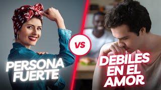 PERSONAS FUERTES VS DÉBILES EN EL AMOR. APRENDE A DETECTARLAS