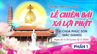  [TRỰC TIẾP] Lễ Chiêm bái Xá lợi Đức Phật tại chùa Phúc Sơn - Bắc Giang