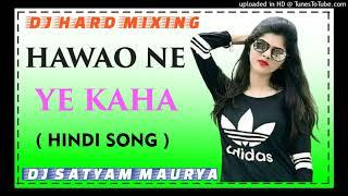 Hawao Ne Ye Kaha Dj Song || Dj Satyam Maurya Hindi Song || Hard Dholki Mix Song