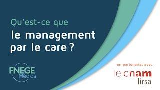 FNEGE Médias - Qu'est ce que le management par le CARE ?