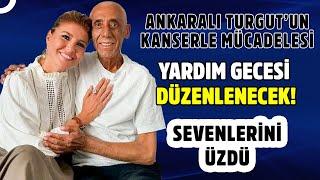 Ankaralı Turgut İçin Yardım Gecesi Düzenlenecek | Söylemezsem Olmaz