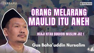 Gus Baha - ORANG MELARANG MAULID ITU ANEH | NGAJI KITAB BUKHORI MUSLIM JUZ 1 | Ngaji Gus Baha