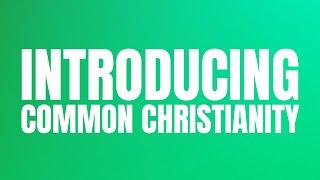 Introducing Common Christianity