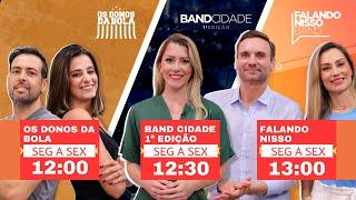 [AO VIVO] - OS DONOS DA BOLA, BAND CIDADE 1ª EDIÇÃO E FALANDO NISSO - 24/01/2024 #aovivo