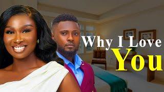 WHY I LOVE YOU - Maurice Sam and Sonia Uche New Nollywood Romantic Movie