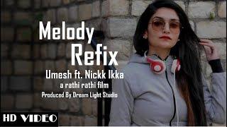 Melody Refix | Umesh ft. Nickk Ikka | Full Video | 2018