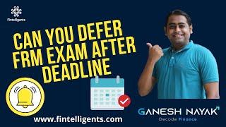 #askganesh Can we defer FRM Exam after deadline | FRM Exam Queries |