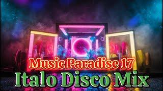 Music Paradise 17...Italo Disco Mix...Disco...80er...Dance...Pop...Best Mix 2024...Best Music 2024..