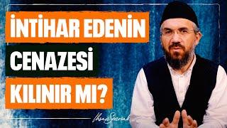 İntihar Edenin Cenazesi Kılınır mı? | İhsan Şenocak