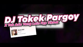 DJ TOKEK PARGOY X TAK ADA YANG LAIN VIRAL FYP TIKTOK