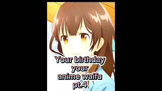 your birthday your anime waifu pt.4 [ #animedit #viral #anime #2023 #waifu #shorts ]