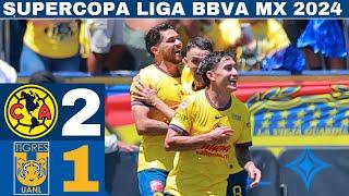 América 2-1 Tigres / Supercopa Liga BBVA MX 2024