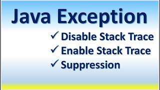 Java Exception | Disable Stack Trace | Enable Stack Trace | Suppression