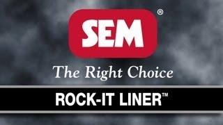 SEM Products, Inc. - ROCK-IT LINER