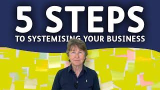 Systemise your Business: 5 Steps to Systemising your Business:  Simplifying success