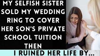 My Selfish Sister Sold My Wedding Ring to Cover Her Son's Private School Tuition...