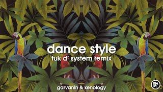 Garvanin & Xenology - Dance Style (FUK D' SYSTEM Remix)