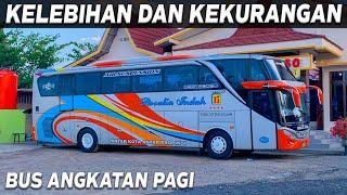 KELEBIHAN DAN KEKURANGAN...!!! BUS ANGKATAN PAGI