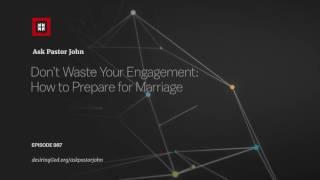 Don’t Waste Your Engagement: How to Prepare for Marriage