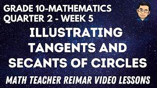 ILLUSTRATING TANGENTS AND SECANTS OF CIRCLES | MATHEMATICS 10 | MELCS Q2 - WEEK 5 | TEACHER REIMAR