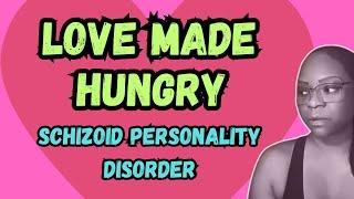 Schizoid Personality Disorder: Love Made Hungry Explained