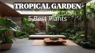 5 Best Tropical Plants for Indoor Gardens?