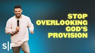 Stop Overlooking God's Provision | Steven Furtick