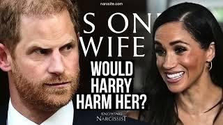 Would Harry Harm Her?  (Meghan Markle)