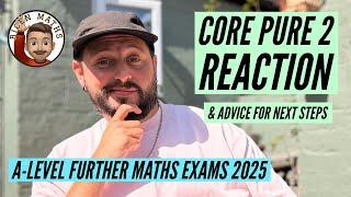Core Pure 2 Reaction + Next Steps: A-Level Further Maths Exams 2025 [Edexcel]