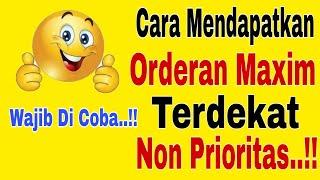 Cara Mendapatkan Orderan Maxim Terdekat Non Prioritas..!! Wajib Di Coba ~ Maxim Ojek Online