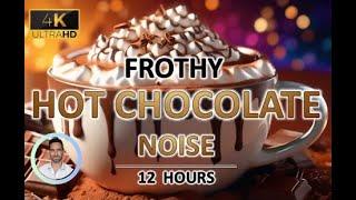 Frothy Hot Chocolate Noise | 12 Hours | Brown Noise for Sleep, Relaxation, Study & Tinnitus Relief