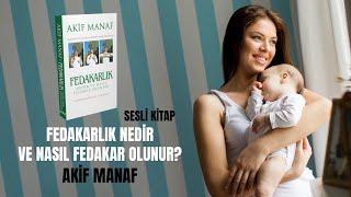 Fedakarlık nedir ve nasıl fedakar olunur? | Akif Manaf | Sesli Kitap