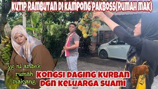 BALEK KMPG SUAMI⁉️KONGSI SEDIKIT DAGING KURBAN!! lanjut kutip rambutan di rumah mak